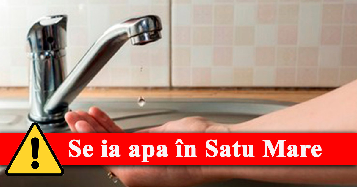 În atenția tuturor sătmărenilor! Se oprește apa în Satu Mare și alte opt comune!