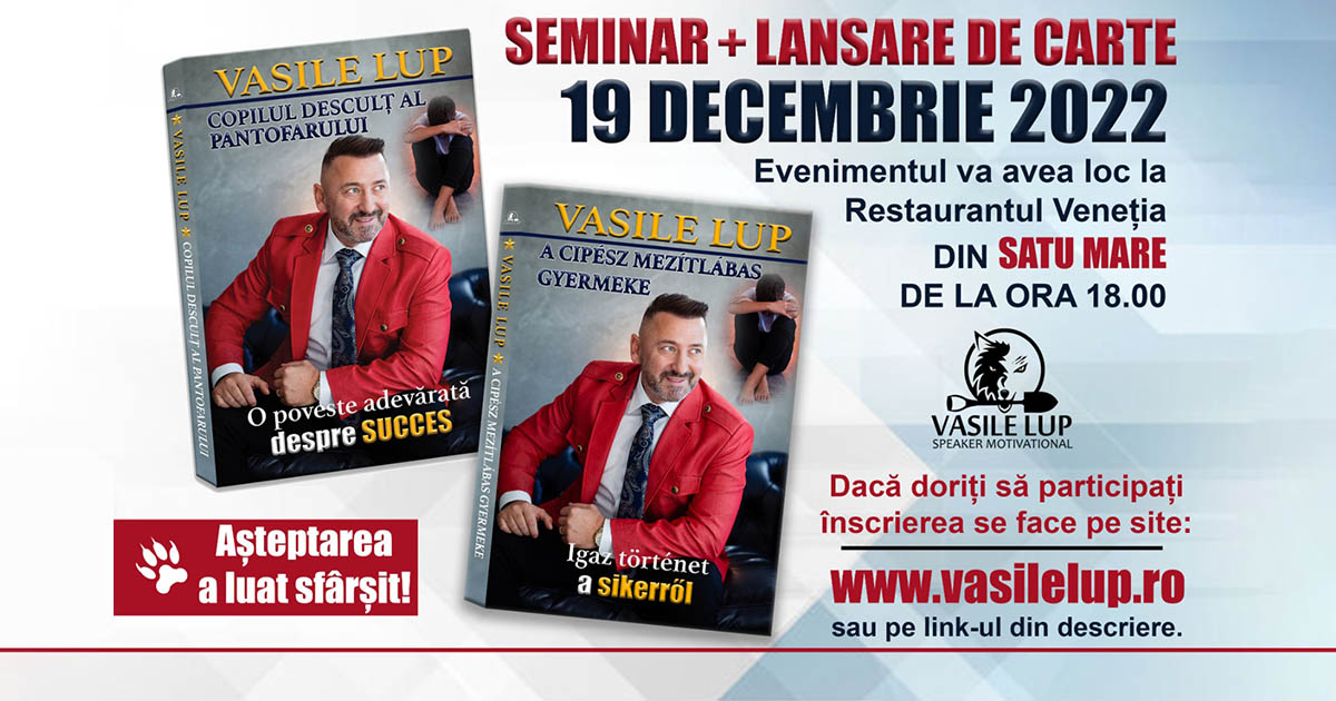 Sătmăreanul Vasile Lup își lansează prima carte în limba română și maghiară! Seminar  și lansare de carte: ”Copilul desculț al pantofarului”