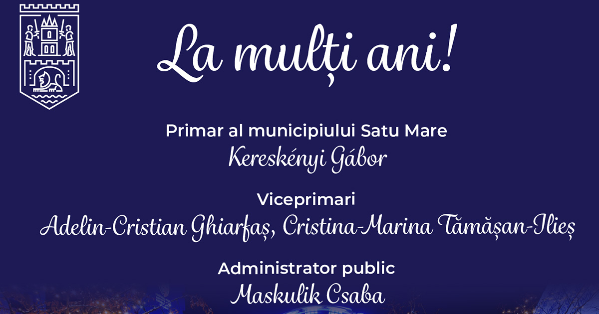 Mesajul Primăriei pentru toți sătmărenii: "La mulți ani!"