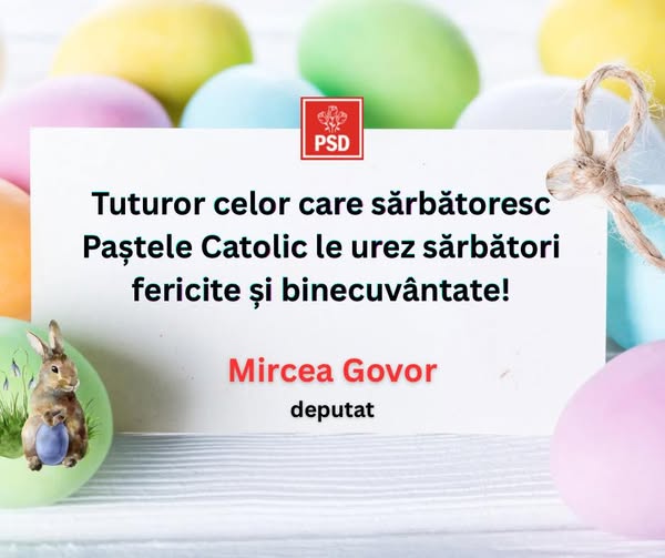 Mircea Govor, mesaj de Paștele Catolic: „Sărbători fericite și binecuvântate”